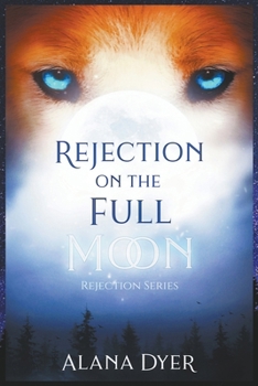Rejection on the Full Moon (Rejection Series Book 1) - Book #1 of the Rejection