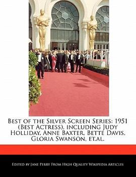 Paperback Best of the Silver Screen Series: 1951 (Best Actress), Including Judy Holliday, Anne Baxter, Bette Davis, Gloria Swanson, Et.Al. Book