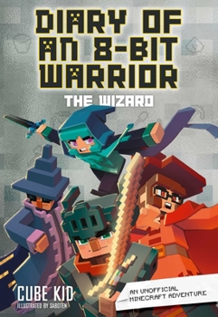 Diary of an 8-Bit Warrior Book 9: The Wizard (Volume 9)