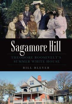 Paperback Sagamore Hill: Theodore Roosevelt's Summer White House Book