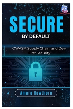 Paperback Secure by Default: OWASP, Supply Chain, and Dev-First Security Book