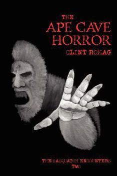 Paperback The Ape Cave Horror: The Sasquatch Encounters Two Book