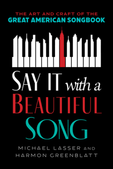 Hardcover Say It with a Beautiful Song: The Art and Craft of the Great American Songbook Book