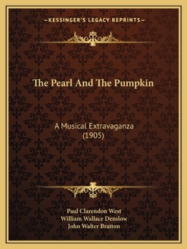 Paperback The Pearl And The Pumpkin: A Musical Extravaganza (1905) Book