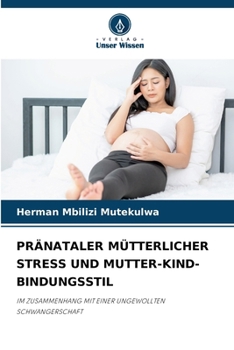 Paperback Pränataler Mütterlicher Stress Und Mutter-Kind-Bindungsstil [German] Book