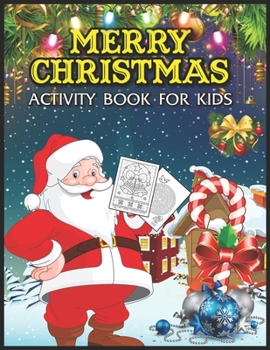 Merry Christmas Activity Book for Kids: Fun Merry Christmas Activity Pages - Mazes, Coloring, Image Matching, Color by Number and More (Activity Book for Creative Kids of All Ages)