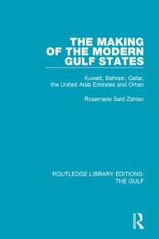 Hardcover The Making of the Modern Gulf States: Kuwait, Bahrain, Qatar, the United Arab Emirates and Oman Book