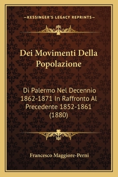 Dei Movimenti Della Popolazione: Di Palermo Nel Decennio 1862-1871 In Raffronto Al Precedente 1852-1861 (1880)