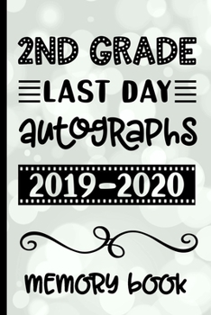 2nd Grade Last Day Autographs 2019 - 2020 Memory Book: Keepsake For Students and Teachers  - Blank Book To Sign and Write Special Messages & Words of Inspiration for Second Grade Students & Teachers