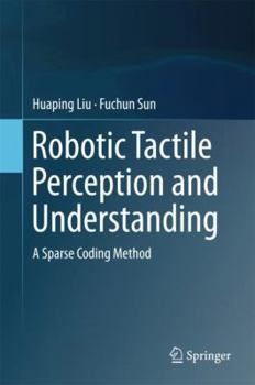 Hardcover Robotic Tactile Perception and Understanding: A Sparse Coding Method Book