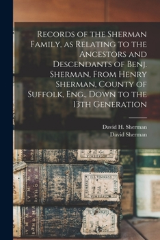 Paperback Records of the Sherman Family, as Relating to the Ancestors and Descendants of Benj. Sherman, From Henry Sherman, County of Suffolk, Eng., Down to the Book