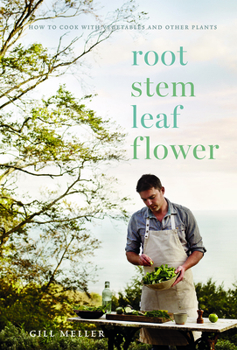 Hardcover Root, Stem, Leaf, Flower: How to Cook with Vegetables and Other Plants Book