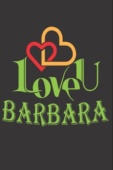 I Love You Barbara: Fill In The Blank Book To Show Love And Appreciation To Barbara For Barbara's Birthday Or Valentine's Day To Write Reasons Why You Love Barbara