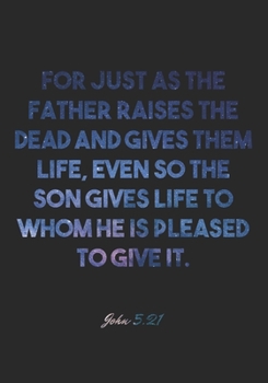 John 5:21 Notebook: For just as the Father raises the dead and gives them life, even so the Son gives life to whom he is pleased to give it.: John ... Christian Journal/Diary Gift, Doodle Present
