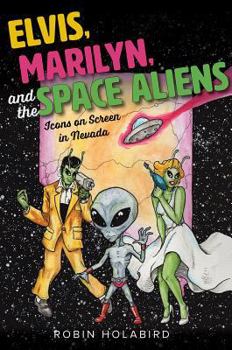 Misc. Elvis, Marilyn, and the Space Aliens: Icons on Screen in Nevada Book