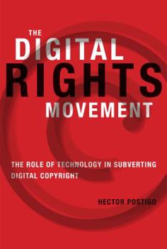 The Digital Rights Movement: The Role of Technology in Subverting Digital Copyright - Book  of the Information Society Series
