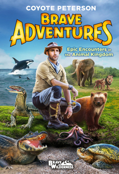 Hardcover Brave Adventures: Epic Encounters in the Animal Kingdom Book
