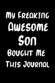 My Freaking Awesome Son Bought Me This Journal