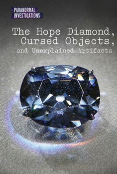 Library Binding The Hope Diamond, Cursed Objects, and Unexplained Artifacts Book