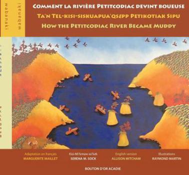 Paperback Comment la rivière Petitcodiac devint boueuse / Ta'n Tel-kisi-siskuapua'qsepp Petikodiac Sipu / How the Petitcodiac River Became Muddy = Comment La Ri [French] Book