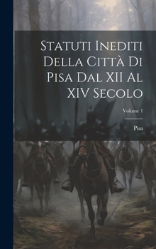 Hardcover Statuti Inediti Della Città Di Pisa Dal XII Al XIV Secolo; Volume 1 [Italian] Book