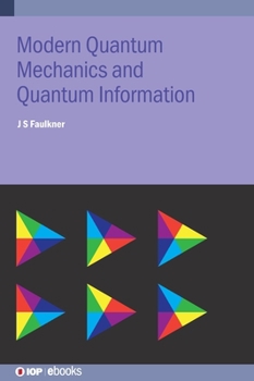 Hardcover Modern Quantum Mechanics and Quantum Information: A Pracitcal Applications Approach Book