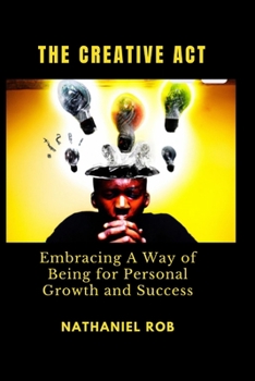 Paperback The Creative Act: Embracing A Way of Being for Personal Growth and Success Book