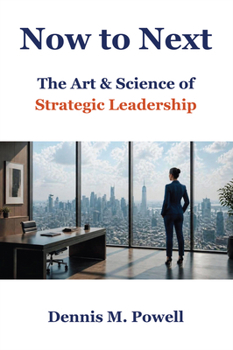Now to Next : The Art & Science of Strategic Leadership