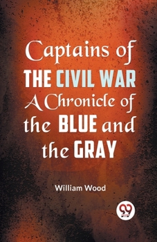 Paperback Captains of the Civil War a Chronicle of the Blue and the Gray Book