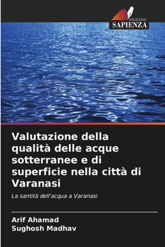 Valutazione della qualità delle acque sotterranee e di superficie nella città di Varanasi (Italian Edition)