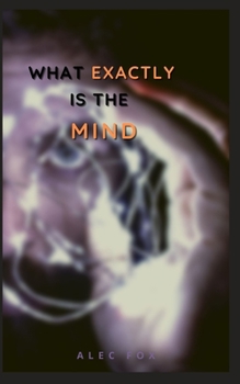 Paperback What Exactly Is the Mind Book