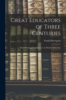 Paperback Great Educators of Three Centuries; Their Work and Its Influence on Modern Education Book