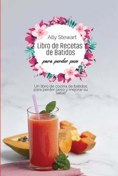 Paperback Libro de recetas de batidos para perder peso: Un libro de cocina de batidos para perder peso y mejorar su salud [Spanish] Book