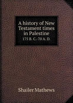 Paperback A history of New Testament times in Palestine 175 B. C.-70 A. D. Book