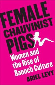 Hardcover Female Chauvinist Pigs: Women and the Rise of Raunch Culture Book