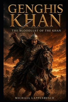 Genghis Khan – The Bloodlust of the Khan