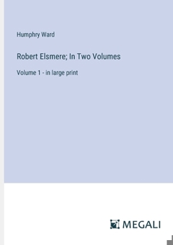 Paperback Robert Elsmere; In Two Volumes: Volume 1 - in large print Book