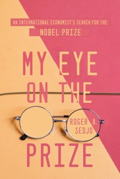 Paperback My Eye on the Prize: An International Economist's Search for the Nobel Prize Book