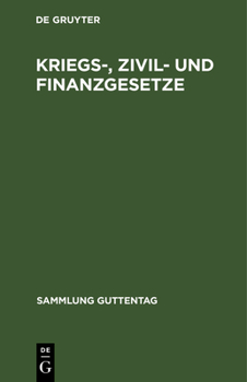 Hardcover Kriegs-, Zivil- Und Finanzgesetze: Vom 4. August 1914. Die Außerordentlichen Reichsgesetzlichen Bestimmungen Mit Den Amtlichen Begründungen, Bekanntma [German] Book