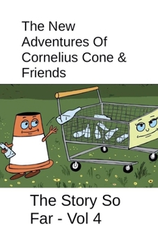 Paperback The New Adventures Of Cornelius Cone & Friends - The Story So Far - Vol 4 Book