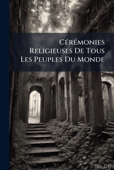 Paperback Cérémonies Religieuses De Tous Les Peuples Du Monde Book