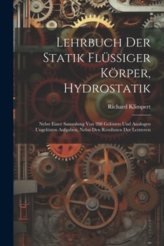 Paperback Lehrbuch Der Statik Flüssiger Körper, Hydrostatik: Nebst Einer Sammlung Von 208 Gelösten Und Analogen Ungelösten Aufgaben, Nebst Den Resultaten Der Le [German] Book