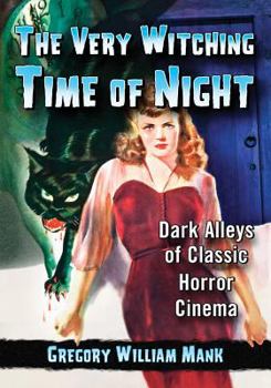 Paperback The Very Witching Time of Night: Dark Alleys of Classic Horror Cinema Book