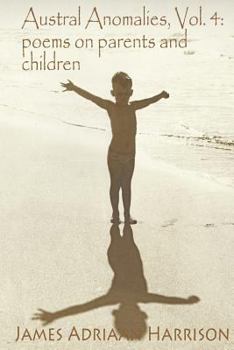 Paperback Austral Anomalies, Volume 4: poems on parents and children Book