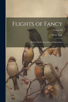 Paperback Flights of Fancy: Birds in Myth, Legend and Superstition; Volume 08 Book