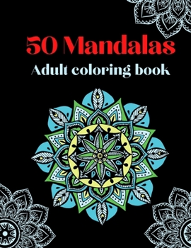 50 Mandalas Adult coloring book: Stress Relieving Mandala Designs for Adults Relaxation