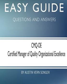 Paperback Easy Guide: CMQ-OE Certified Manager of Quality Organizational Excellence: Questions and Answers Book