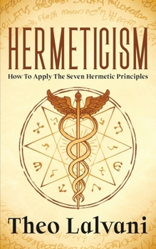 Paperback Hermeticism: How to Apply the Seven Hermetic Principles Book