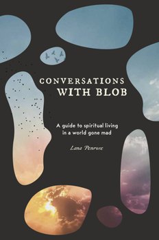 Paperback Conversations with Blob: A Guide to Spiritual Living in a World Gone Mad Book