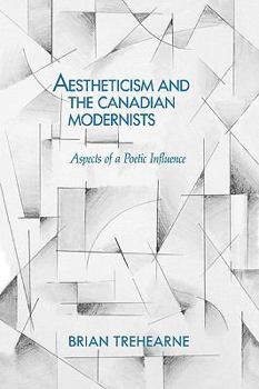 Hardcover Aestheticism and the Canadian Modernists: Aspects of a Poetic Influence Book